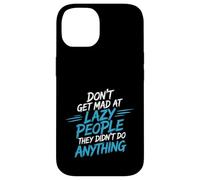 Don't Get Mad At Lazy People They Didn't Do Anything - Coque pour iPhone 14