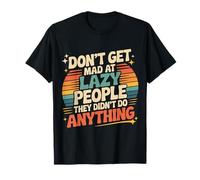 Don't Get Mad at Lazy People They Didn't Do Anything - T-Shirt