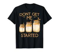 Don't Get Me Started Hobby Baker Kit de démarrage au levain T-Shirt