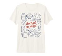 Don't Get Me Started Soudough Baker rétro T-Shirt Haut de Gamme