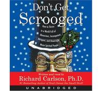 Don't Get Scrooged CD: How to Thrive in a World Full of Obnoxious, Incompetent, Arrogant, and Downright Mean-spirited People