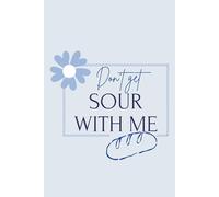 Dont get sour with me: Lined Notebook for Bread Nerds - Recipes, Starter Logs & Baking Wins