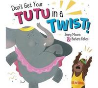 Dont Get Your Tutu in a Twist by Jenny Moore Jenny Moore (Auteur)