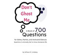 Don't Ghost Me: A Book of 700 Questions for Dates, Parties, and Awkward Silences Questions to Actually Get to Know Someone IRL