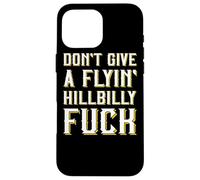 Don't Give A Flyin' Hillbilly Fuck - Cadeau Redneck Coque pour iPhone 16 Pro Max