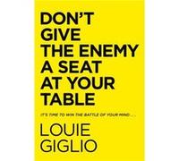 Dont Give the Enemy a Seat at Your Table by Louie Giglio Louie Giglio (Auteur)