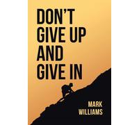 Don't Give Up And Give In
