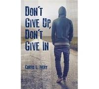 Dont Give Up Dont Give In by Curtis L. Ivery Curtis L Ivery (Auteur)