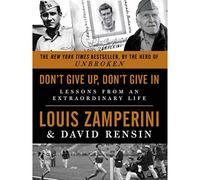Don't Give Up, Don't Give In: Lessons from an Extraordinary Life