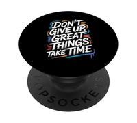 Don't Give Up Great Things Take Time - Citation inspirante PopSockets PopGrip Adhésif