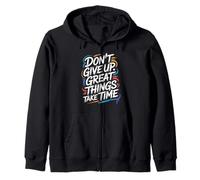 Don't Give Up Great Things Take Time - Citation inspirante Sweat à Capuche