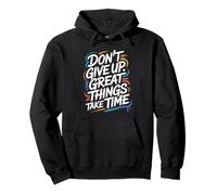 Don't Give Up Great Things Take Time - Citation inspirante Sweat à Capuche