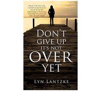 Don't Give Up It's Not Over Yet