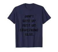 Dont Give Up Just Something Else Citation Humoristique T-Shirt