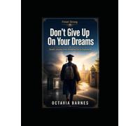 DON'T GIVE UP ON YOUR DREAMS David's Journey from Dropping Out to Graduation