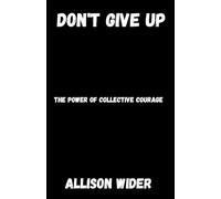 DON'T GIVE UP: The Power of Collective Courage