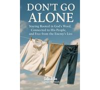 DON't GO ALONE - Staying Rooted in God's Word, Connected to His People, and Free from the Enemy's Lies: Interactive Bible Learning - Learners' Workbook