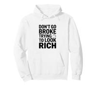 Don't Go Broke Trying to Look Rich Déclaration Amusante Sweat à Capuche
