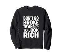 Don't Go Broke Trying to Look Rich Déclaration Amusante Sweatshirt