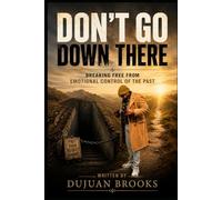 Don't Go Down There: Breaking Free from Emotional Control of the Past