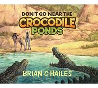 Don't Go Near The Crocodile Ponds