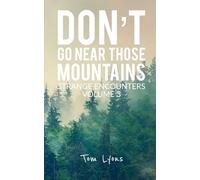 Don't Go Near Those Mountains: Strange Encounters, Volume 3