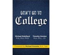 Dont Go to College by Timothy GordonMichael Robillard Timothy GordonMichael Robillard (Auteur)