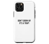 Don't Grow Up It's a Trap Humour drôle pour Adulte Coque pour iPhone 11 Pro