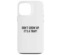 Don't Grow Up It's a Trap Humour drôle pour Adulte Coque pour iPhone 13 Pro Max