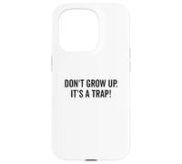 Don't Grow Up It's a Trap Humour drôle pour Adulte Coque pour iPhone 15 Pro