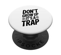 Don't Grow Up It's a Trap Witty Humour PopSockets PopGrip Adhésif