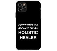 Don't Hate Me Because I'm a Holistic Healer - Drôle Coque pour iPhone 11 Pro Max