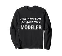 Don't Hate Me Because I'm a Modeler - Drôle Sweatshirt