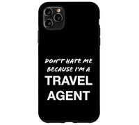 Don't Hate Me Because I'm a Travel Agent - Drôle Coque pour iPhone 11 Pro Max