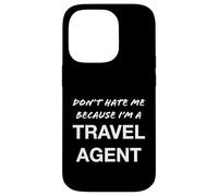 Don't Hate Me Because I'm a Travel Agent - Drôle Coque pour iPhone 14 Pro