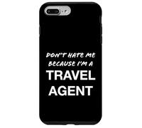 Don't Hate Me Because I'm a Travel Agent - Drôle Coque pour iPhone 7 Plus/8 Plus