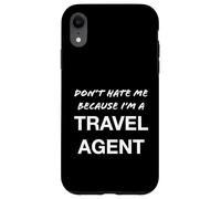 Don't Hate Me Because I'm a Travel Agent - Drôle Coque pour iPhone XR