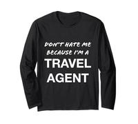 Don't Hate Me Because I'm a Travel Agent - Drôle Manche Longue
