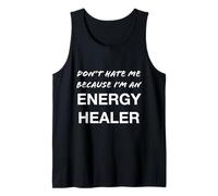 Don't Hate Me Because I'm an Energy Healer - Drôle Débardeur