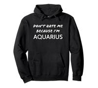 Don't Hate me Because I'm Aquarius - Funny Horoscope Sweat à Capuche