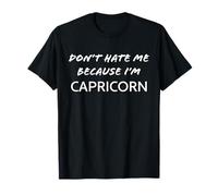 Don't Hate me Because I'm Capricorn - Funny Horoscope T-Shirt