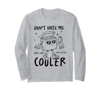Don't Hate Me I'm A Little Cooler Drôle Camping Humour Art Manche Longue