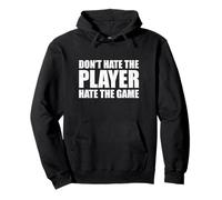 Don't Hate The Player Hate The Game. Jouez au système Sweat à Capuche