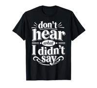 Don't Hear What I Didn't Say Awareness Motivational Quote T-Shirt