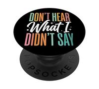 Don't Hear What I Didn't Say PopSockets PopGrip Adhésif