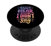 Don't Hear What I Didn't Say PopSockets PopGrip Adhésif