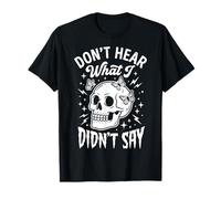 Don't Hear What I Didn't Say T-Shirt