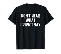 Don't Hear What I Didn't Say T-Shirt