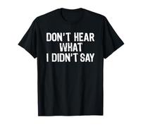 Don't Hear What I Didn't Say T-Shirt