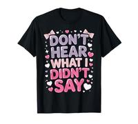Don't Hear What I Didn't Say T-Shirt